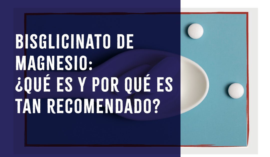 Bisglicinato de Magnesio: ¿Qué es y por qué es tan recomendado?