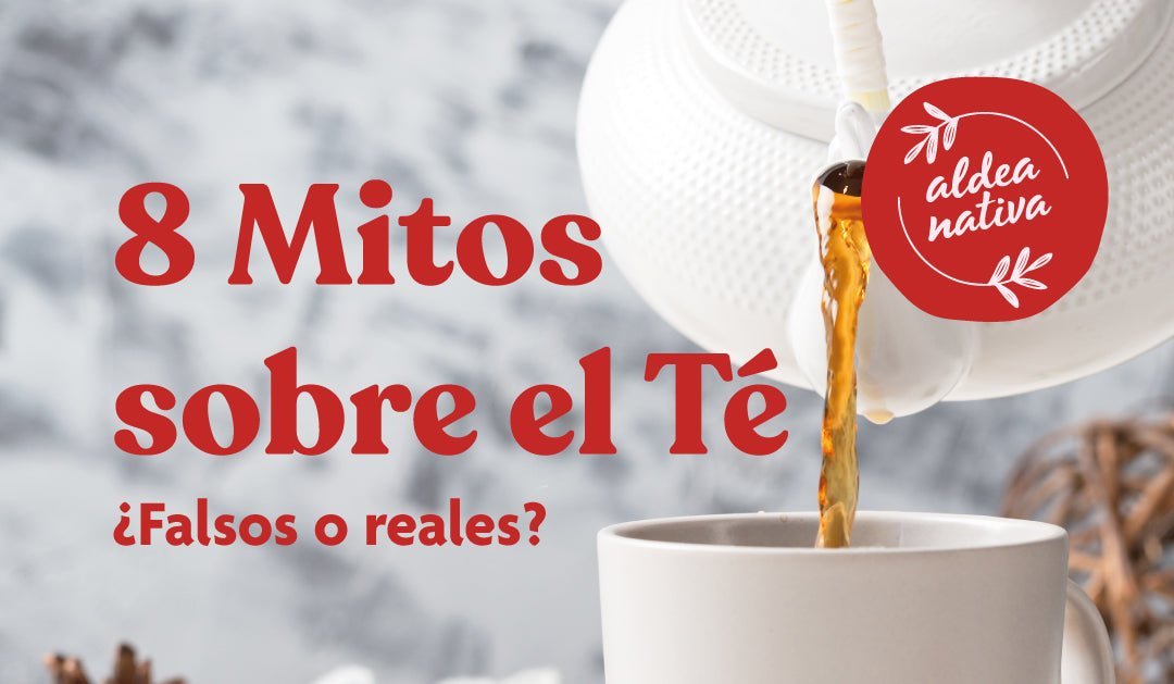 Mitos sobre el Té: ¡Descubre la Verdad! | Aldea Nativa
